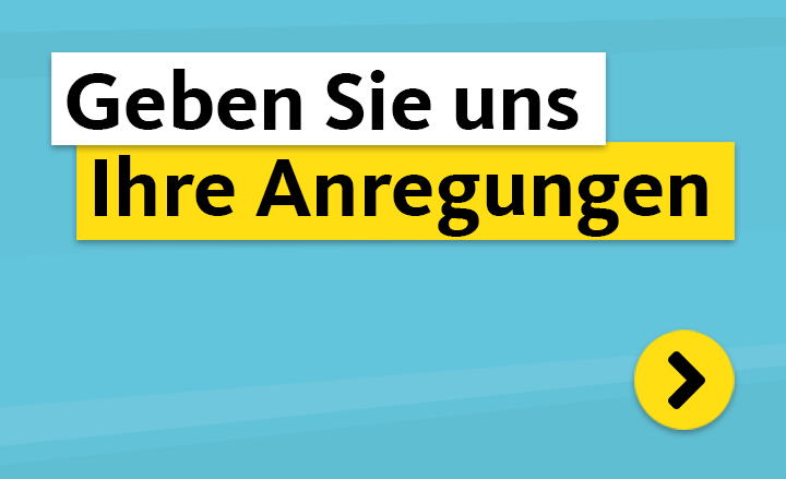 Geben Sie uns Ihre Anregungen